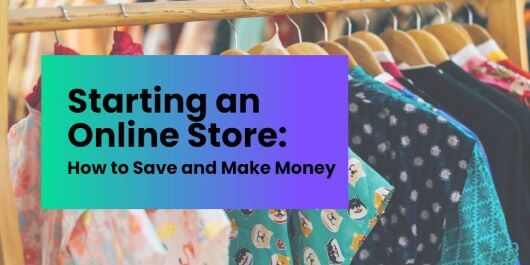 How To Save And Make Money When You Start An Online Store