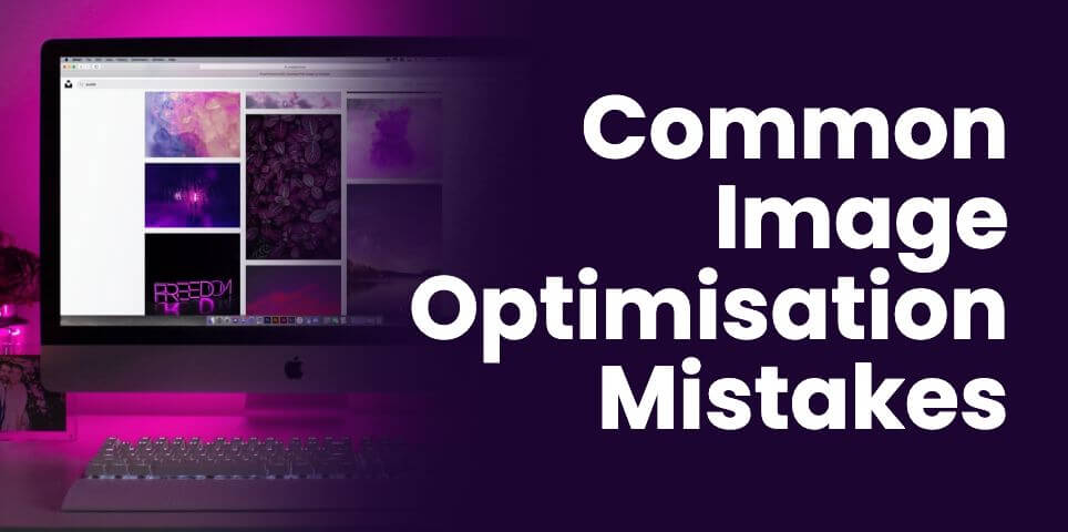 How To Avoid 5 Common Image Optimisation Mistakes on WordPress