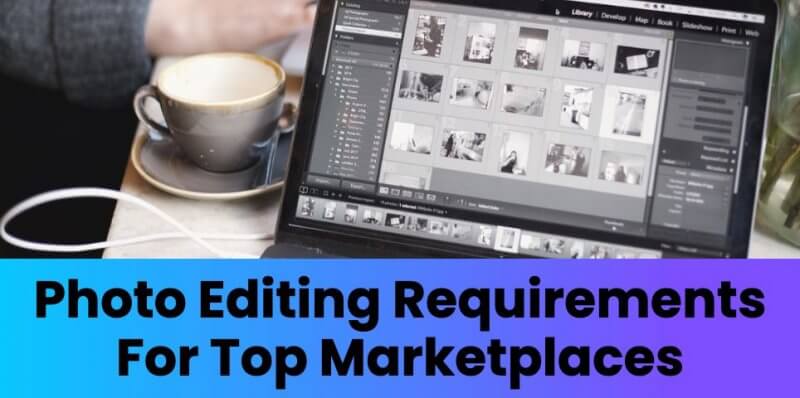 Photo Editing Requirements For Top Marketplaces In 2022