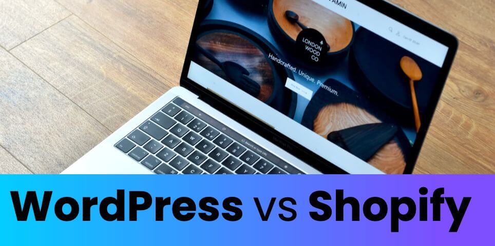 WordPress vs Shopify: which is best for your online store