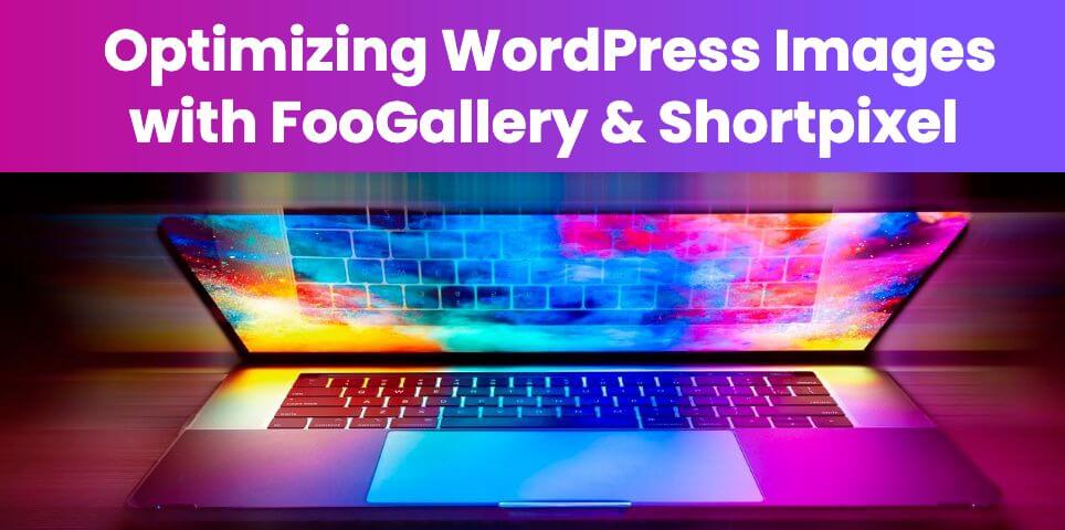FooGallery & ShortPixel: A Photographer’s Guide to Optimizing WordPress Images