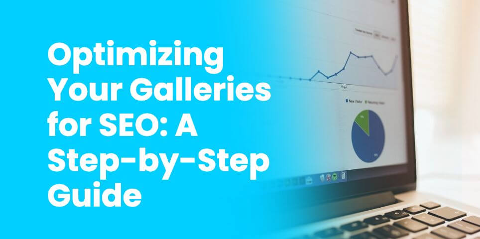Optimizing Your Galleries for SEO: A Step-by-Step Guide