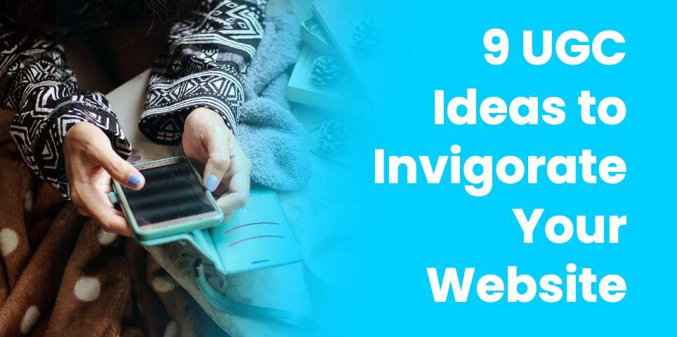 9 UGC Ideas to Invigorate Your WordPress Site