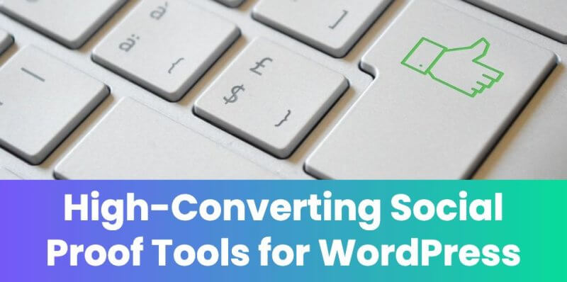 6 High-Converting Social Proof Tools for WordPress