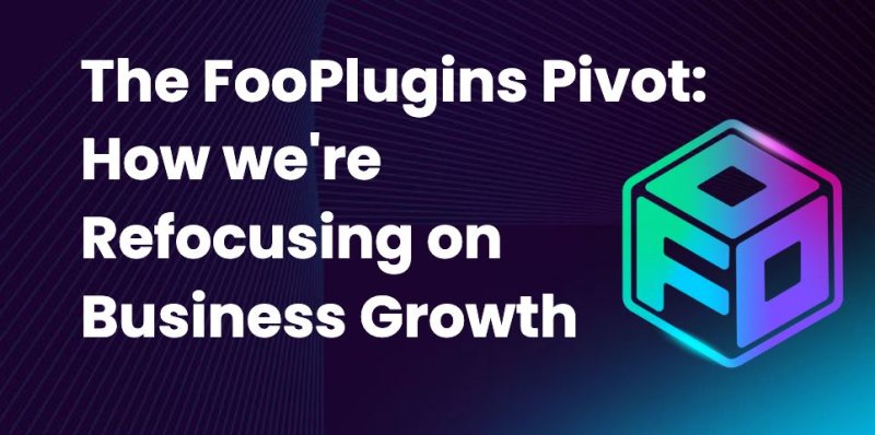 A New Chapter for FooPlugins: Refocusing on Your Business Growth