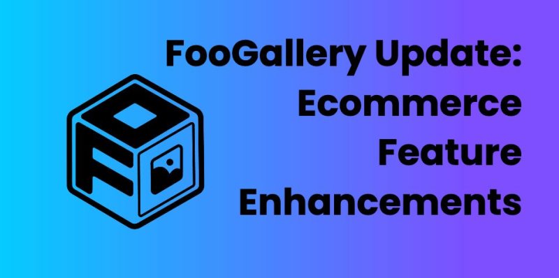 FooGallery Update: Ecommerce Feature Enhancements