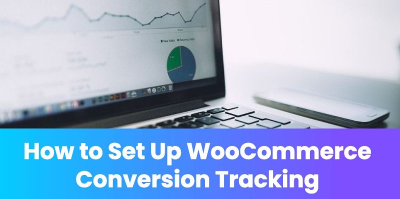 How to Set Up WooCommerce Conversion Tracking