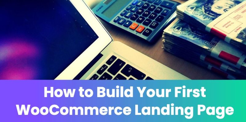 How to Build Your First WooCommerce Landing Page