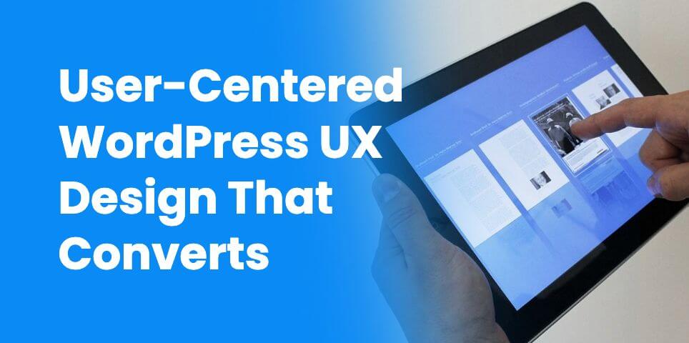 User-Centered WordPress UX Design That Converts