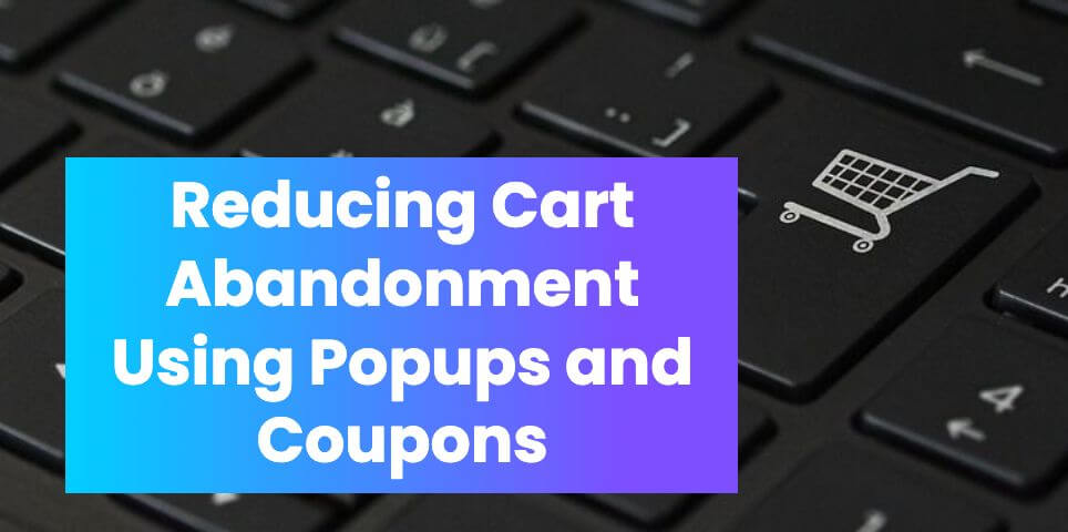 How to Reduce WooCommerce Cart Abandonment Using Popups and Coupons