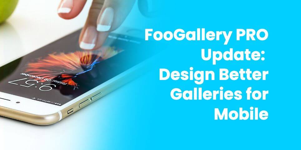 [Update] FooGallery PRO 3.3.3: Design Better Galleries for Mobile