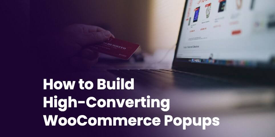 WooCommerce Popups: How to Build High-Converting Popups for Your WordPress Store