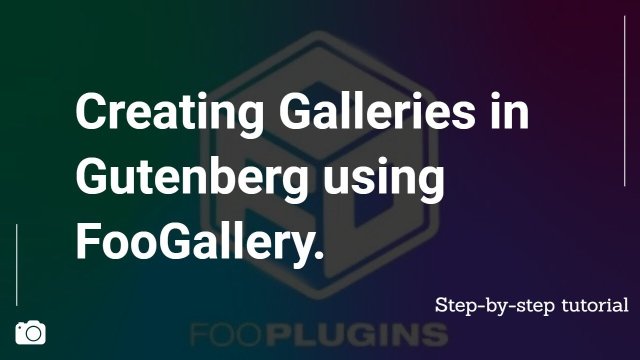 Creating Galleries in Gutenberg using FooGallery Creating Galleries in Gutenberg using FooGallery