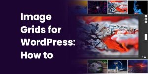 Image Grids for WordPress: How to Create One (And the Best Plugin to Use) Image Grids for WordPress: How to Create One (And the Best Plugin to Use)