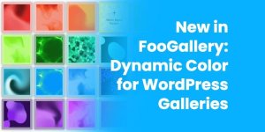New in FooGallery: Dominant Color and Color Sorting for WordPress Galleries New in FooGallery: Dominant Color and Color Sorting for WordPress Galleries