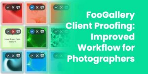 Introducing FooGallery Client Proofing for Improved Workflow for Photographers
