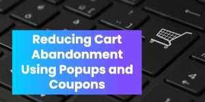 How to Reduce WooCommerce Cart Abandonment Using Popups and Coupons
